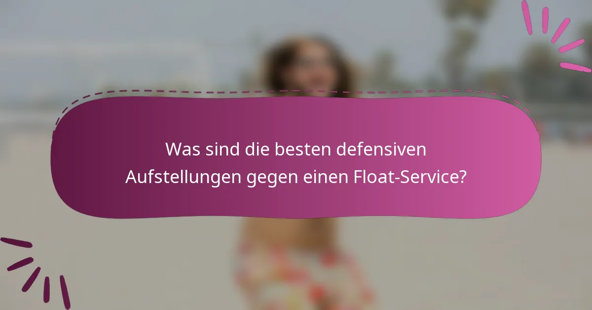 Was sind die besten defensiven Aufstellungen gegen einen Float-Service?