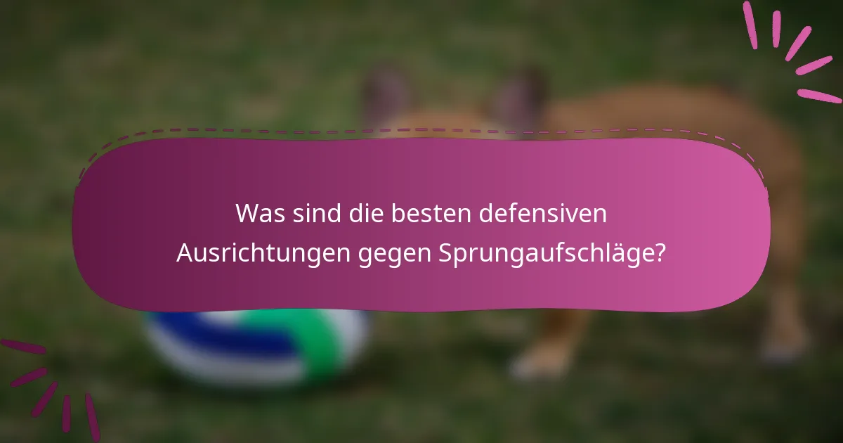 Was sind die besten defensiven Ausrichtungen gegen Sprungaufschläge?