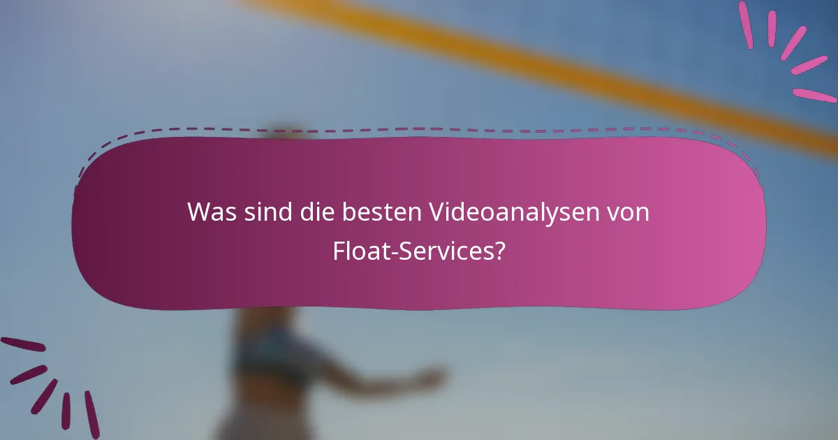 Was sind die besten Videoanalysen von Float-Services?