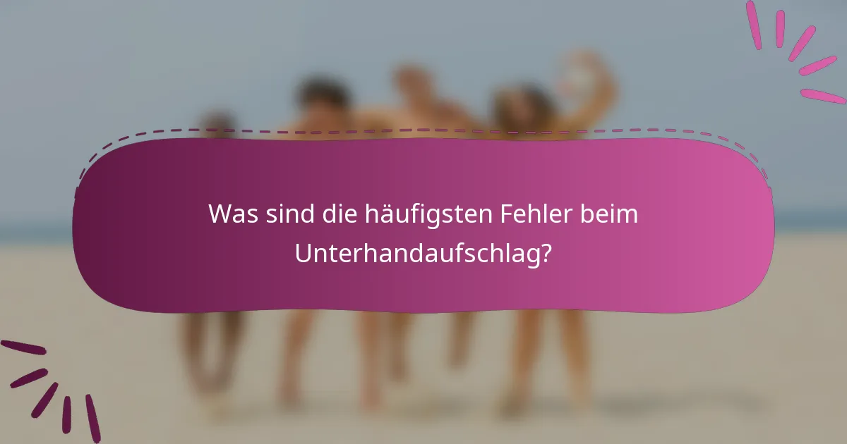 Was sind die häufigsten Fehler beim Unterhandaufschlag?