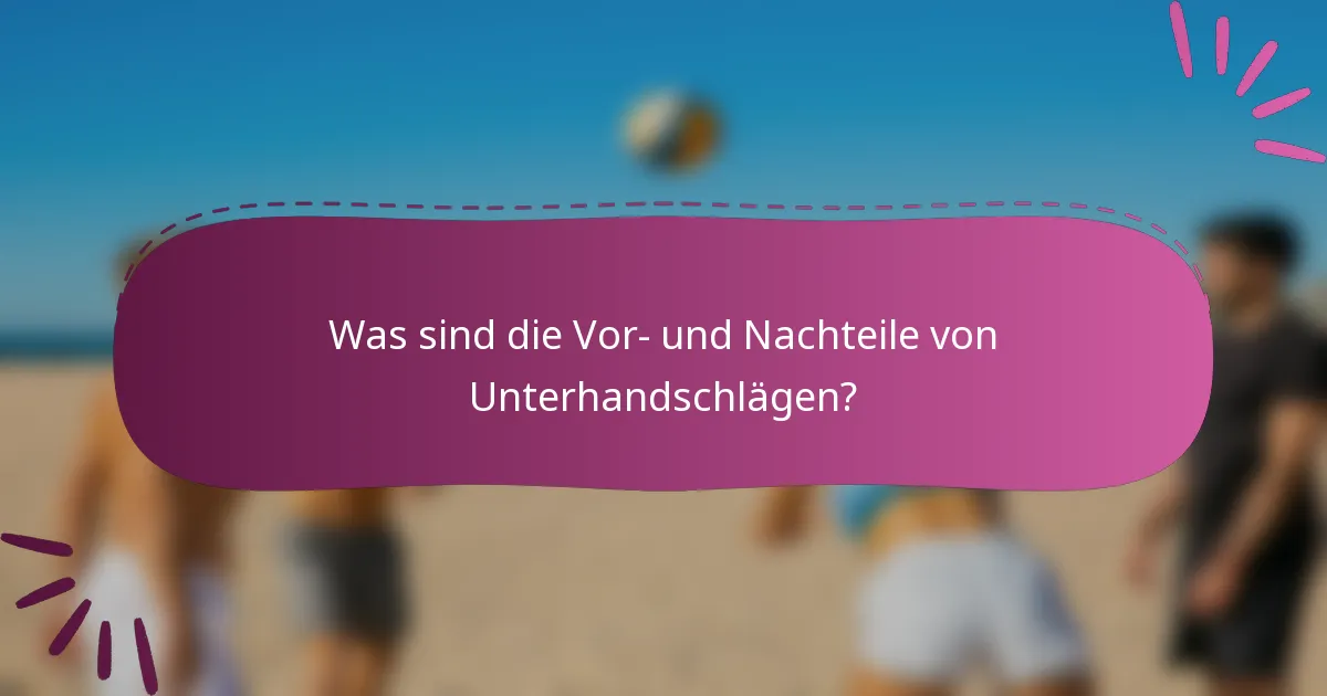 Was sind die Vor- und Nachteile von Unterhandschlägen?