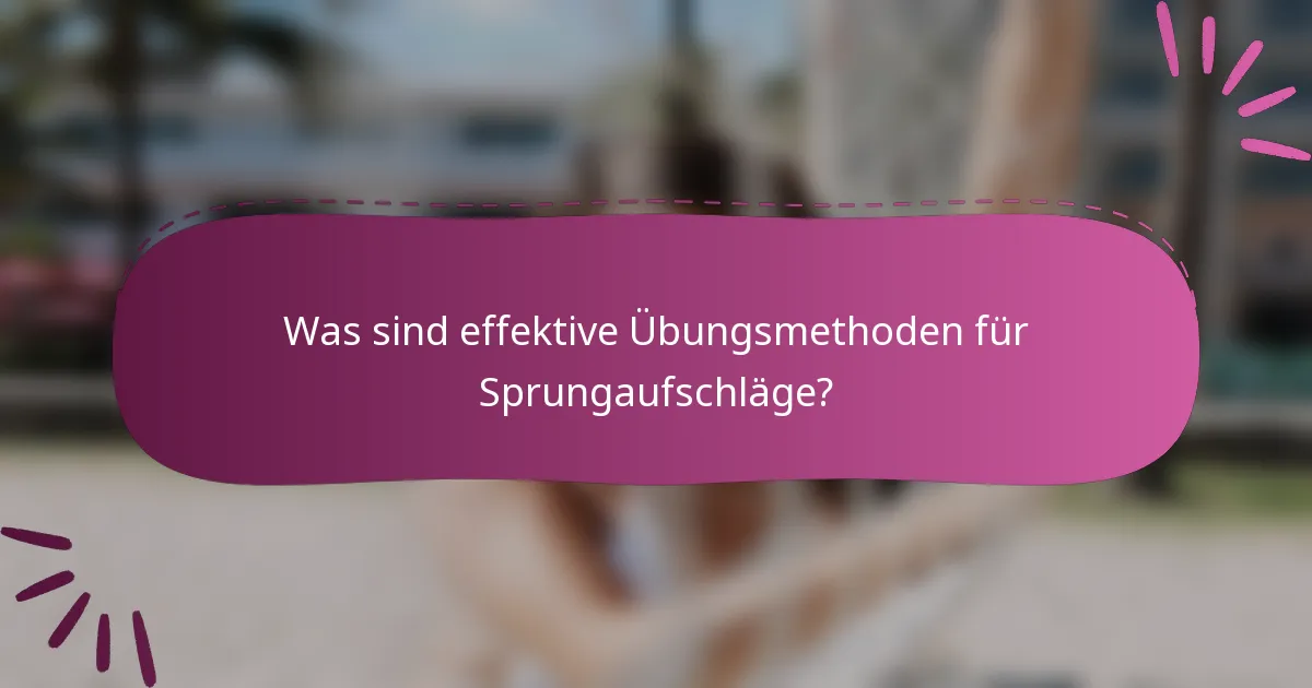 Was sind effektive Übungsmethoden für Sprungaufschläge?