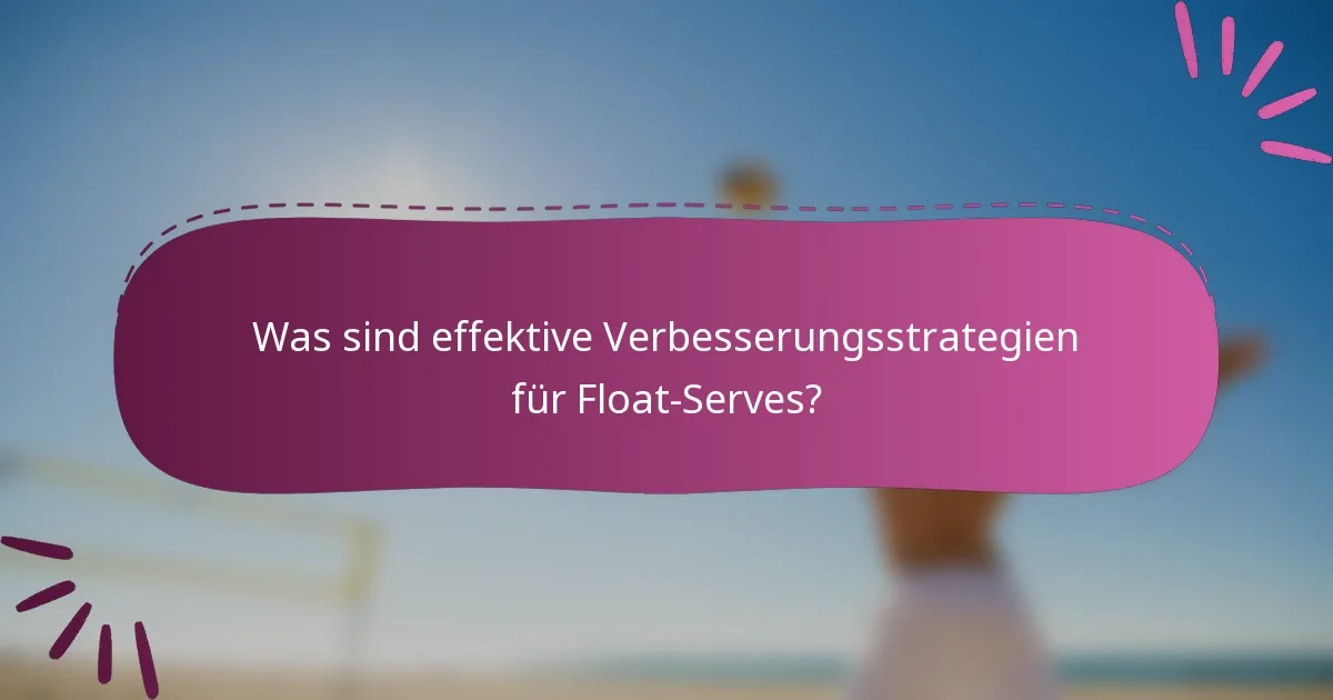 Was sind effektive Verbesserungsstrategien für Float-Serves?