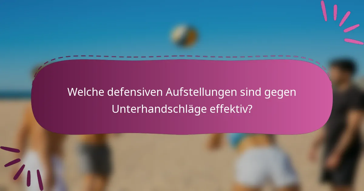 Welche defensiven Aufstellungen sind gegen Unterhandschläge effektiv?