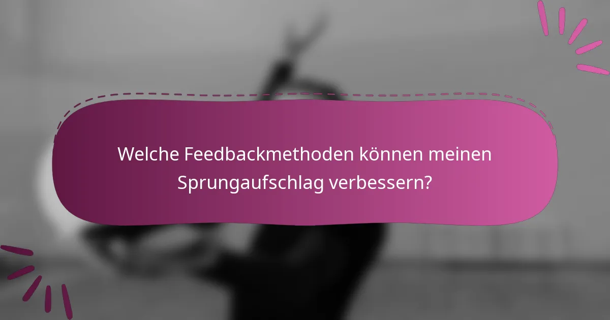 Welche Feedbackmethoden können meinen Sprungaufschlag verbessern?