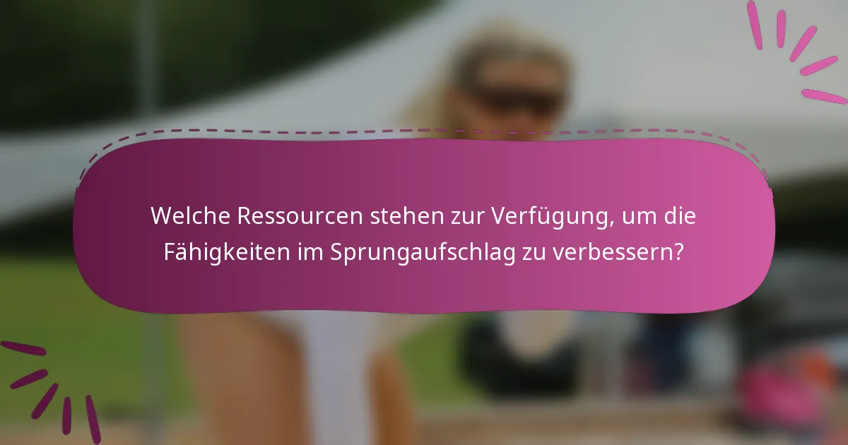 Welche Ressourcen stehen zur Verfügung, um die Fähigkeiten im Sprungaufschlag zu verbessern?
