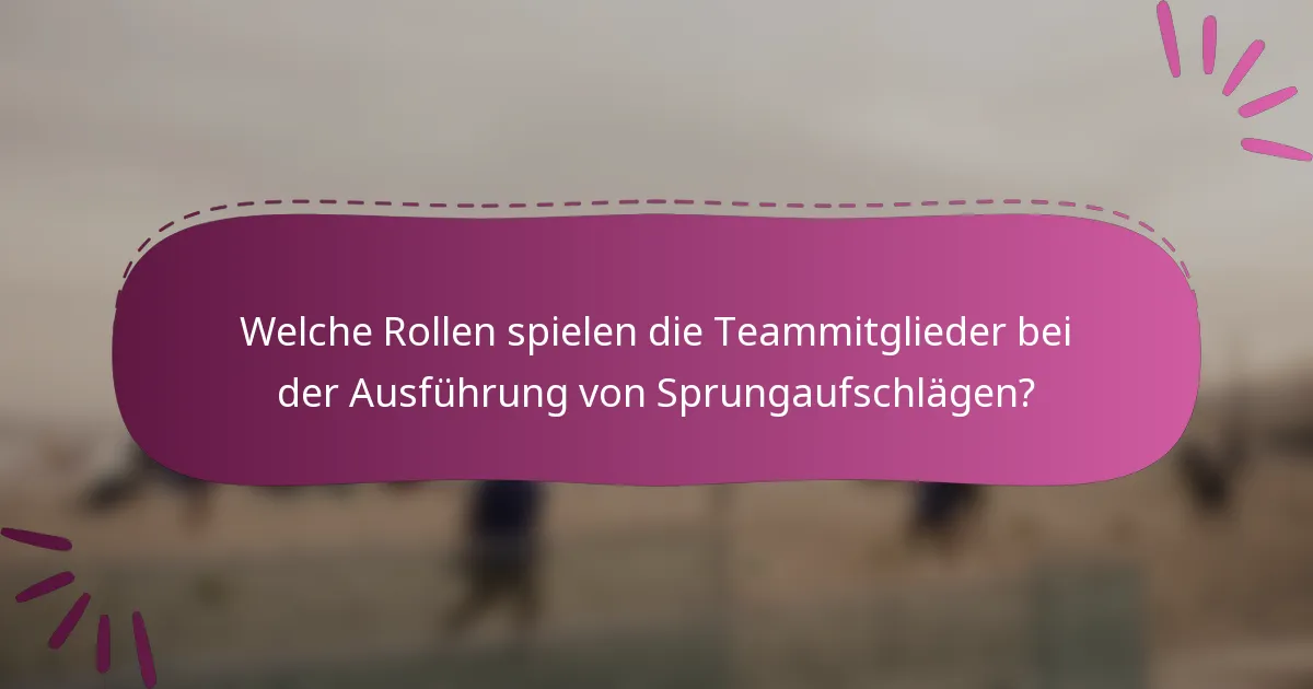 Welche Rollen spielen die Teammitglieder bei der Ausführung von Sprungaufschlägen?