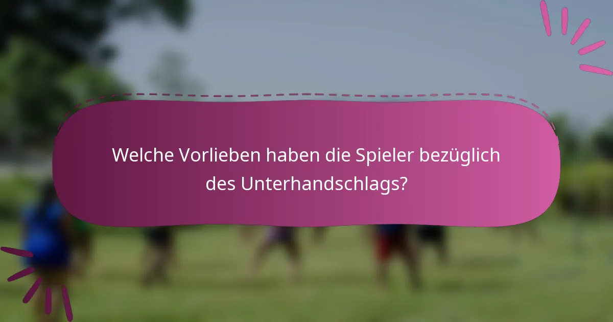 Welche Vorlieben haben die Spieler bezüglich des Unterhandschlags?