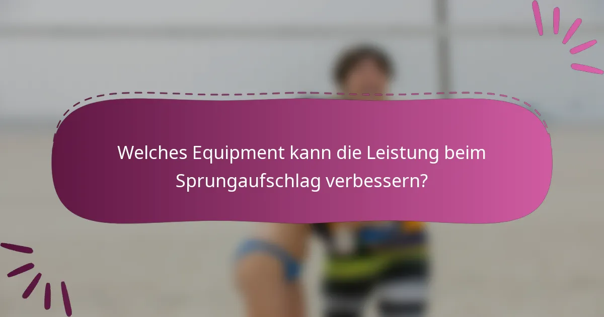 Welches Equipment kann die Leistung beim Sprungaufschlag verbessern?