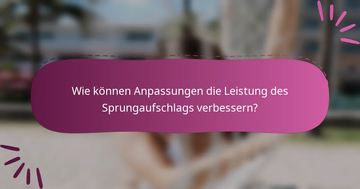 Wie können Anpassungen die Leistung des Sprungaufschlags verbessern?
