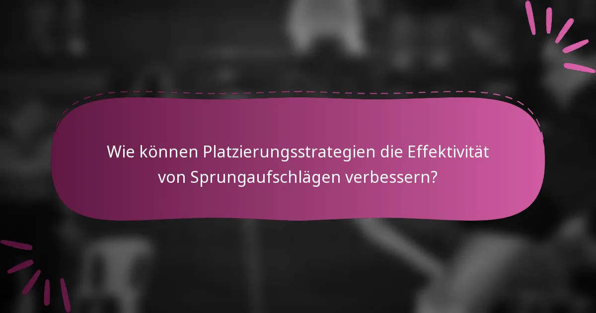Wie können Platzierungsstrategien die Effektivität von Sprungaufschlägen verbessern?