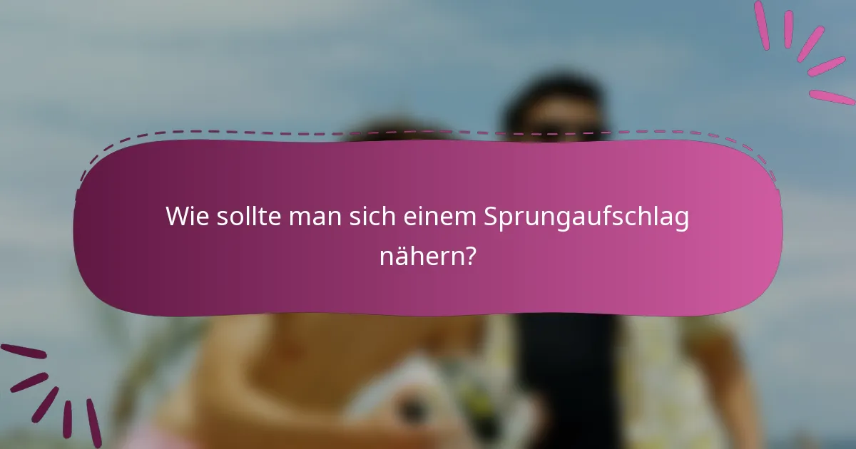 Wie sollte man sich einem Sprungaufschlag nähern?