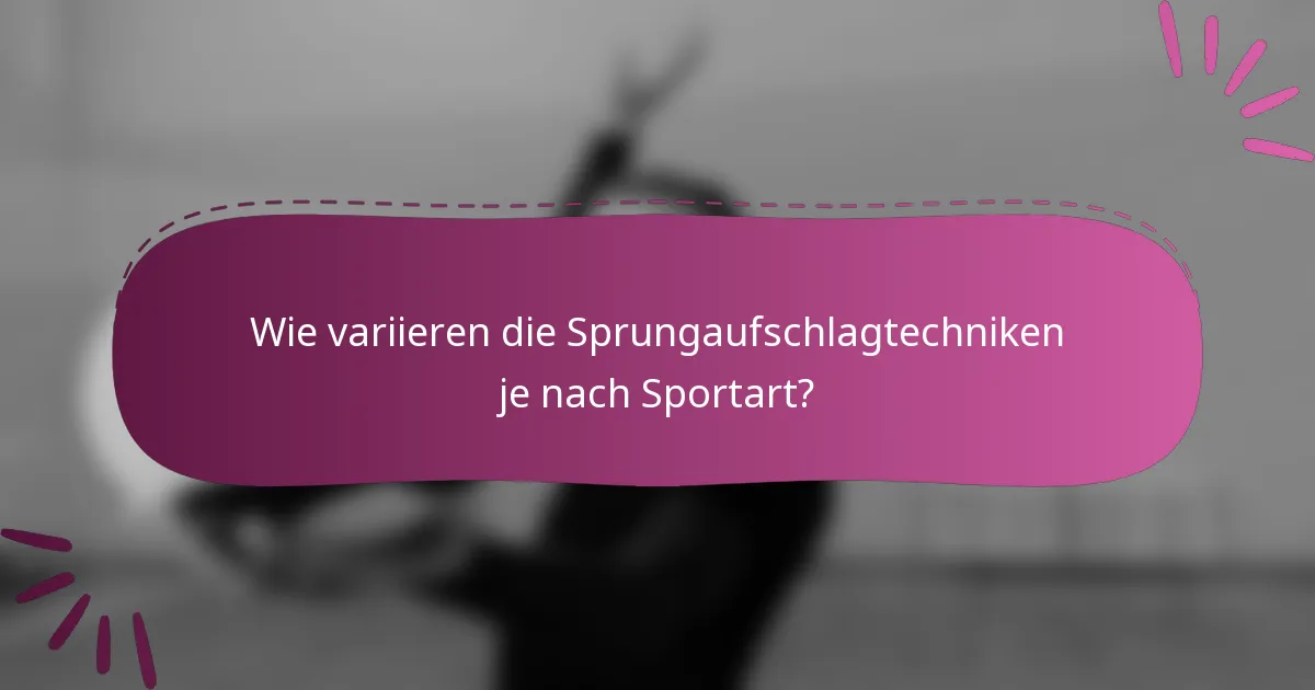 Wie variieren die Sprungaufschlagtechniken je nach Sportart?
